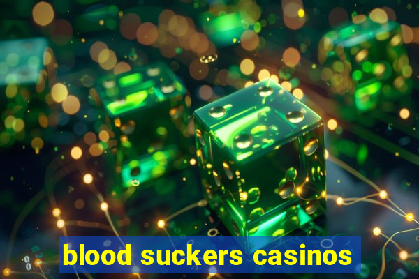 blood suckers casinos